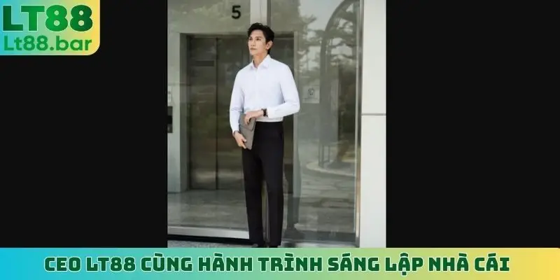CEO LT88 cùng hành trình sáng lập nhà cái