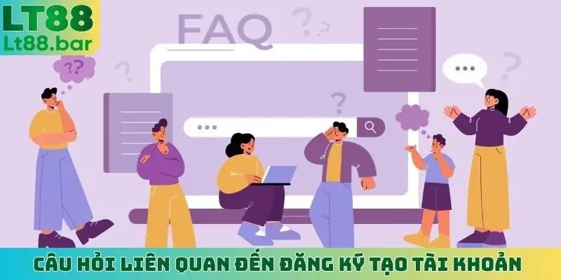 Câu hỏi liên quan đến đăng ký tạo tài khoản