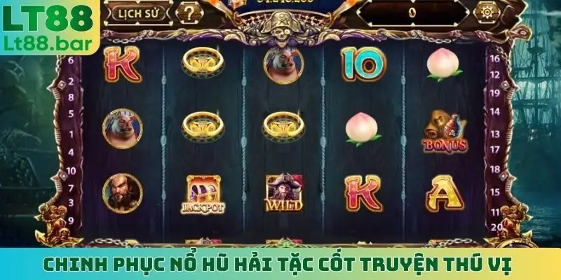 Chinh phục nổ hũ Hải Tặc cốt truyện thú vị