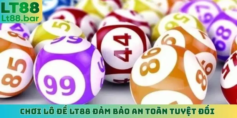 Chơi lô đề LT88 đảm bảo an toàn tuyệt đối