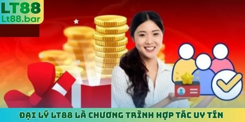 Đại lý LT88 là chương trình hợp tác uy tín