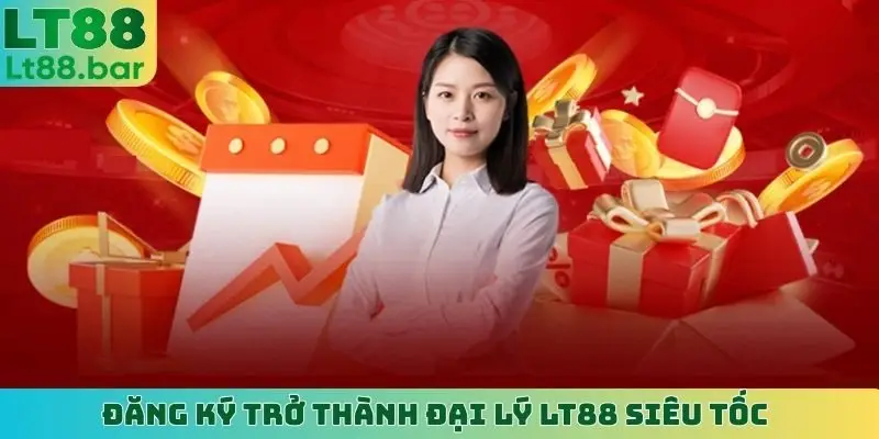 Đăng ký trở thành đại lý LT88 siêu tốc