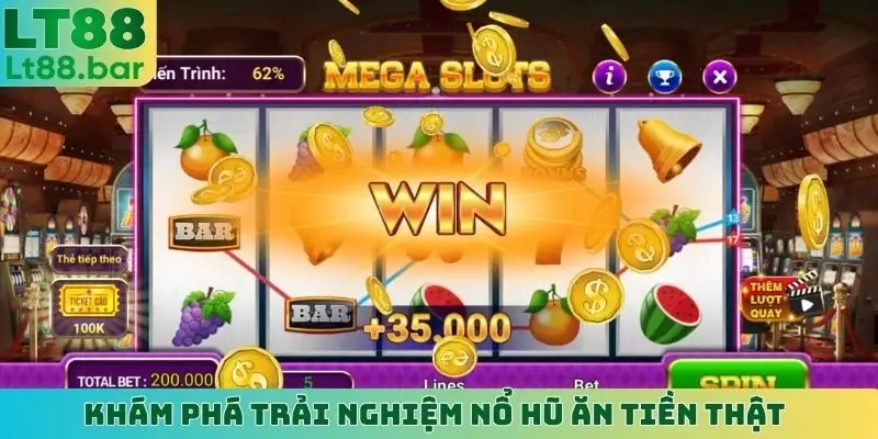 Khám phá trải nghiệm nổ hũ ăn tiền thật