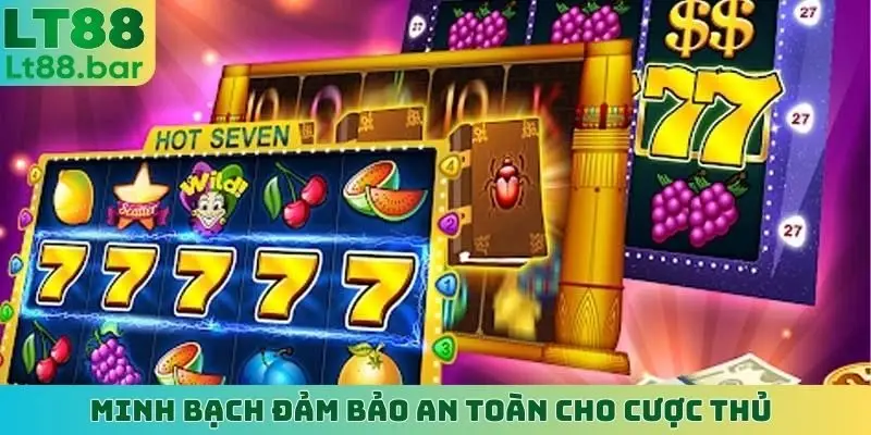 Minh bạch đảm bảo an toàn cho cược thủ