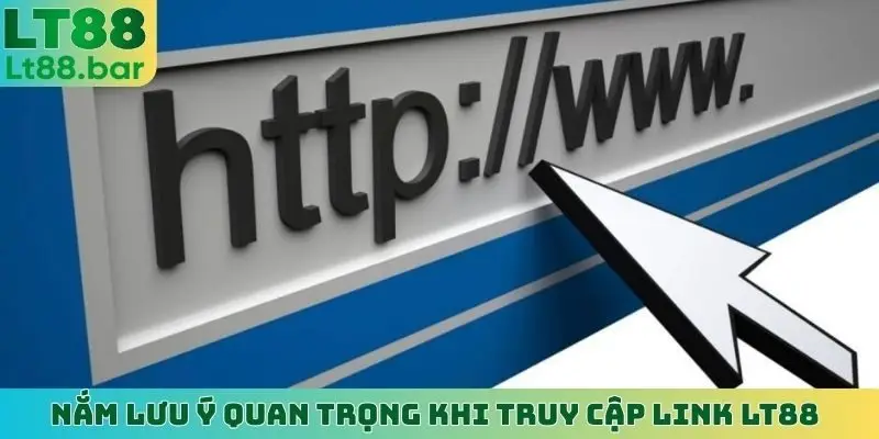 Nắm lưu ý quan trọng khi truy cập link LT88