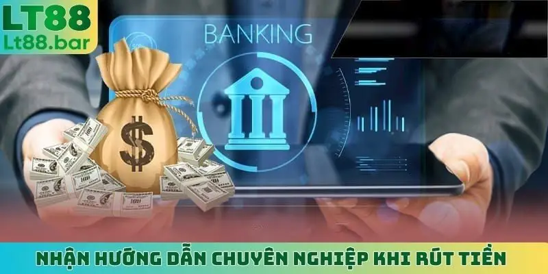Nhận hướng dẫn chuyên nghiệp khi rút tiền
