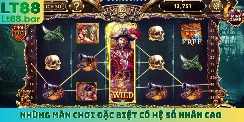 Những màn chơi đặc biệt có hệ số nhân cao