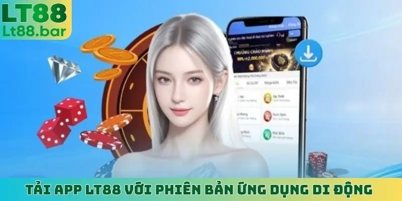 Tải app LT88 với phiên bản ứng dụng di động
