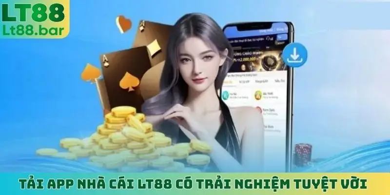 Tải app nhà cái LT88 có trải nghiệm tuyệt vời