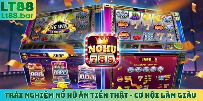 trãi nghiệm nổ hũ ăn tiền thật